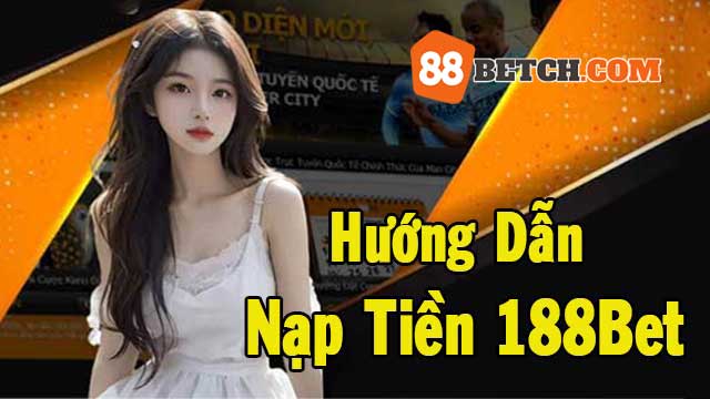 Các cách nạp tiền 188bet cực dễ